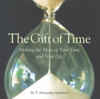 The Gift of Time: Making the Most of Your Time and Your Life 0970685602 Book Cover
