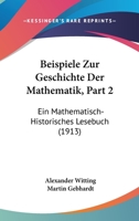 Beispiele Zur Geschichte Der Mathematik, Part 2: Ein Mathematisch-Historisches Lesebuch (1913) 1160315191 Book Cover