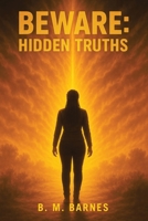 Beware: Hidden Truths 1665779934 Book Cover