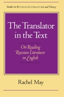 The Translator in the Text: On Reading Russian Literature in English (Studies in Russia Literature and Theory) 0810111586 Book Cover