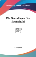 Die Grundlagen Der Strafschuld: Vortrag (1885) 1161099360 Book Cover