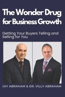 The Wonder Drug for Business Growth: Getting Your Buyers Telling and Selling for You B0DZP6M6L3 Book Cover