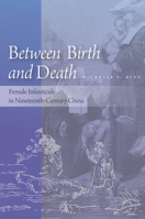 Between Birth and Death: Female Infanticide in Nineteenth-Century China 0804785988 Book Cover