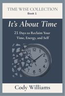 It's About Time: 21 Days to Reclaim Your Time, Energy, and Self (Time Wise Collection) B0GH6FQWSD Book Cover