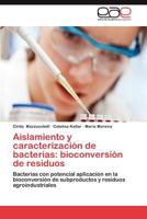 Aislamiento y Caracterizacion de Bacterias: Bioconversion de Residuos 3659038679 Book Cover