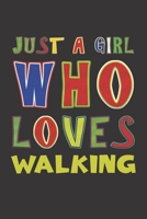 Just A Girl Who Loves Walking: Walking Lovers Girl Funny Gifts Dot Grid Journal Notebook 6x9 120 Pages 1676674217 Book Cover