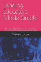 Leading Educators Made Simple: Principles and practices you can put to work today to be a more effective educational leader. B08W7R1HS3 Book Cover