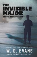 The Invisible Major: Arctic Secret Agent 0997937998 Book Cover