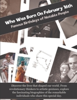 Who Was Born On February 16th: Famous Birthdays of Notable People B0GF1CBRK4 Book Cover