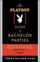 The Playboy Guide to Bachelor Parties: Everything You Need to Know About Planning the Groom's Rite of Passage-From Simple to Sinful 0743232895 Book Cover