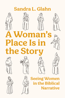 A Woman's Place Is in the Story: Seeing Women in the Biblical Narrative B0H277JKCX Book Cover