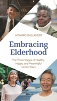 Embracing Elderhood: The Three Stages of Healthy, Happy, and Meaningful Senior Years 1538180618 Book Cover