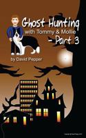 Ghost Hunting with Tommy & Mollie - Part 3 1482572311 Book Cover