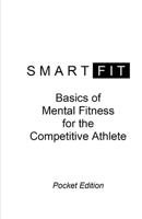 SMARTFIT: Basics of Mental Fitness for the Competitive Athlete, Pocket Edition B08J21KNGL Book Cover