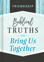 Friendship: Biblical Truths that Bring Us Together 1535917806 Book Cover