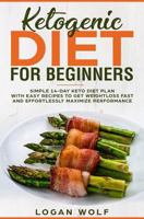 Ketogenic Diet For Beginners: Simple 14-Day Keto Diet Plan With Easy Recipes To Get Weightloss Fast and Effortlessly Maximize Performance (Keto, Low Carb, Diet, Ketones, Paleo) 1718152523 Book Cover