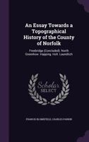 An Essay Towards A Topographical History Of The County Of Norfolk: Freebridge (concluded). North Greenhow. Happing. Holt. Launditch 1178558134 Book Cover
