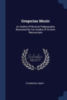 Gregorian Music: An Outline Of Musical Pal�ography Illustrated By Fac-similes Of Ancient Manuscripts 374346490X Book Cover