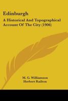 Edinburgh: A Historical And Topographical Account Of The City 0548852642 Book Cover