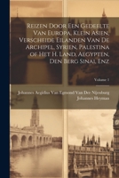 Reizen Door Een Gedeelte Van Europa, Klein Asien, Verscheide Eilanden Van De Archipel, Syrien, Palestina of Het H. Land, Aegypten, Den Berg Sinai, Enz; Volume 1 (Dutch Edition) 1022668390 Book Cover