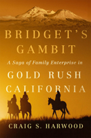 Bridget's Gambit: A Saga of Family Enterprise in Gold Rush California (Volume 4) (Women and the American West) 0806196556 Book Cover