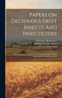 Papers On Deciduous Fruit Insects And Insecticides: The One-spray Method In The Control Of The Codling Moth And The Plum Curculio 1020959428 Book Cover