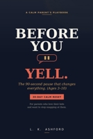 Before You Yell: The 90-Second Pause That Changes Everything (A Calm Parent's Playbook for Ages 3–10) B0H3FL5RB5 Book Cover