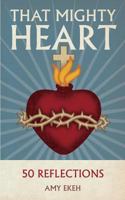 That Mighty Heart: 50 Reflections 1542802172 Book Cover