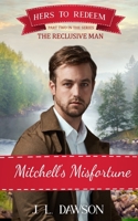 Mitchell's Misfortune: Hers to Redeem/The Reclusive Man: Hers To Redeem book 18 1738596222 Book Cover