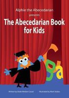 The Abecedarian Book for Kids 1494267977 Book Cover