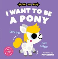 Move and Play: I Want to Be a Pony 0192784706 Book Cover