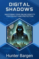 Digital Shadows: Mastering Your Online Identity for Privacy and Protection B0DZ1Z44RC Book Cover