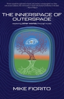 The Innerspace of Outerspace: Exploring Other Worlds Through Music 1627206841 Book Cover