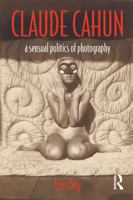 Claude Cahun: A Sensual Politics of Photography 1845115511 Book Cover