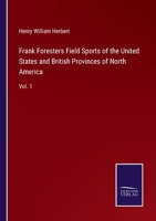 Frank Foresters Field Sports of the United States and British Provinces of North America: Vol. 1 9354502016 Book Cover