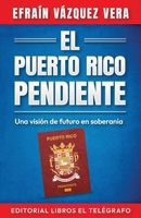 El Puerto Rico pendiente: Una visión de futuro en soberanía (Spanish Edition) B0CT8C2QVJ Book Cover