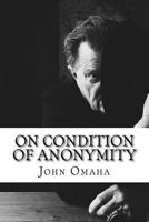 On Condition of Anonymity: Virulent political satire, 2003-2016 1987438272 Book Cover