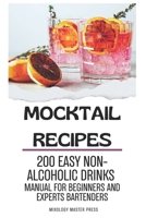 Mocktail Recipes: 200 Easy Non-alcoholic Drinks Manual for Beginners and Expert Bartenders. Mixology Guide for All Occasions. Alcohol free Cocktails B0DR2X1QTR Book Cover