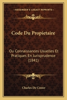 Code Du Propietaire: Ou Connaissances Usuelles Et Pratiques En Jurisprudence (1841) 1160831718 Book Cover