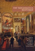 The Renaissance Restored: Paintings Conservation and the Birth of Modern Art History in Nineteenth-Century Europe 160606696X Book Cover