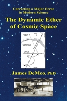The Dynamic Ether of Cosmic Space: Correcting a Major Error in Modern Science 0997405716 Book Cover