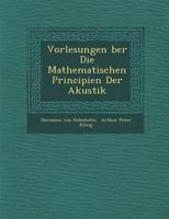 Vorlesungen Ber Die Mathematischen Principien Der Akustik 1249989388 Book Cover