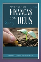 Aprendendo Finanças com Deus (Educação Financeira, Independência Financeira e Investimentos (Fé, Foco e Finanças com Débora Aieta)) 8592354005 Book Cover