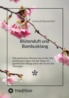 Blütenduft und Bambusklang.: Mit poetischen Worten durch das Jahr. Achtsames Leben mit der Natur im japanischen Alltag und in der Kunst des Teeweges 3384607155 Book Cover