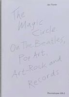 The Magic Circle. On The Beatles, Pop Art, Art-Rock and Records 9491677438 Book Cover