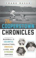 The Cooperstown Chronicles: Baseball's Colorful Characters, Unusual Lives, and Strange Demises 1442236396 Book Cover