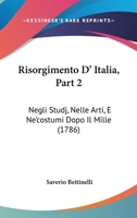 Risorgimento D' Italia, Part 2: Negli Studj, Nelle Arti, E Ne'costumi Dopo Il Mille (1786) 1167655168 Book Cover