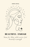 BEAUTIFUL ENOUGH: Poems for Those Who Never Felt Beautiful Enough B0HN1RMPQQ Book Cover