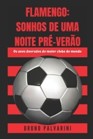 FLAMENGO: SONHOS DE UMA NOITE PRÉ-VERÃO: Os anos dourados do maior clube do mundo (Portuguese Edition) 1973305410 Book Cover
