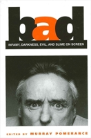 Bad: Infamy, Darkness, Evil, and Slime on Screen (The Suny Series, Cultural Studies in Cinema/Video) 0791459403 Book Cover